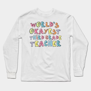 World's Okayest Third Grade Teacher Gift Idea Long Sleeve T-Shirt